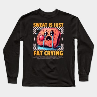 Funny Gym, Sweat is Just Fat Crying Long Sleeve T-Shirt